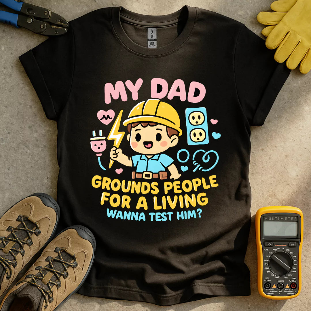 My Dad Grounds People T-shirt