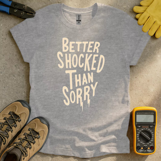 Better Shocked Than Sorry T-shirt