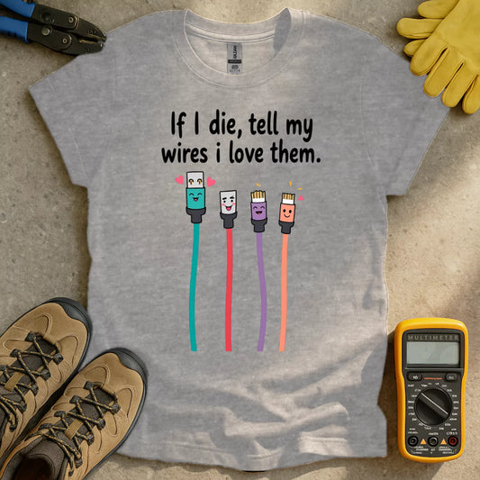 Tell My Wires I Love Them T-shirt