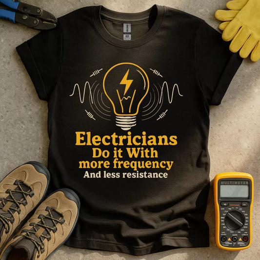 Electricians Do It With More Frequency T-shirt