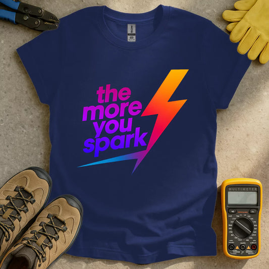The More You Spark T-shirt