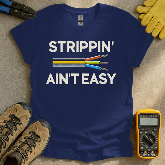 Strippin' Ain't Easy T-shirt