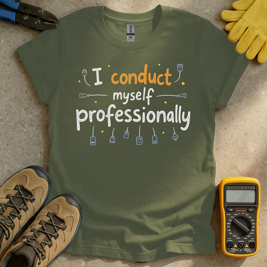 I Conduct Myself Professionally T-shirt