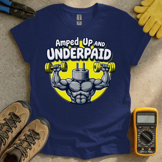 Amped and Underpaid T-shirt