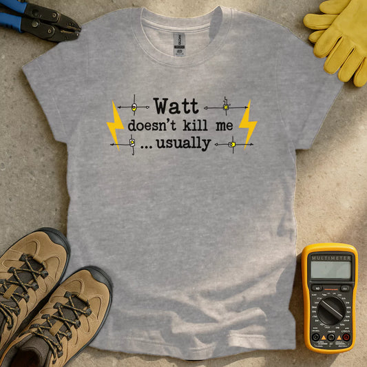 Watt Doesnt Kill Me T-shirt