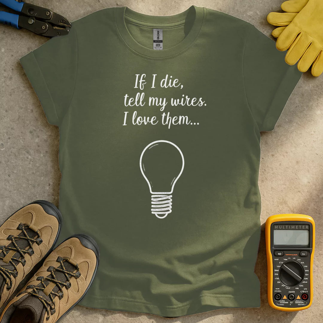 Tell My Wires I Love Them T-shirt