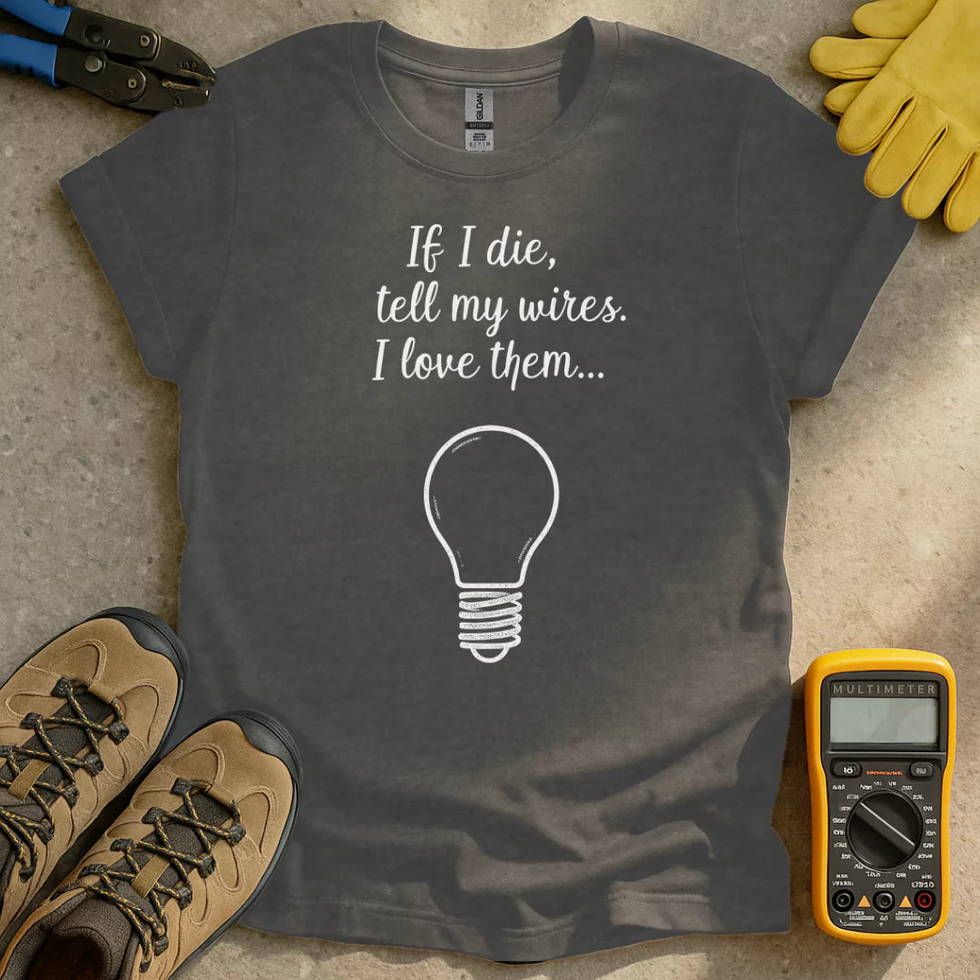 Tell My Wires I Love Them T-shirt