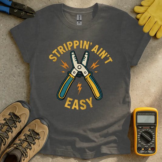Strippin Ain't Easy T-shirt