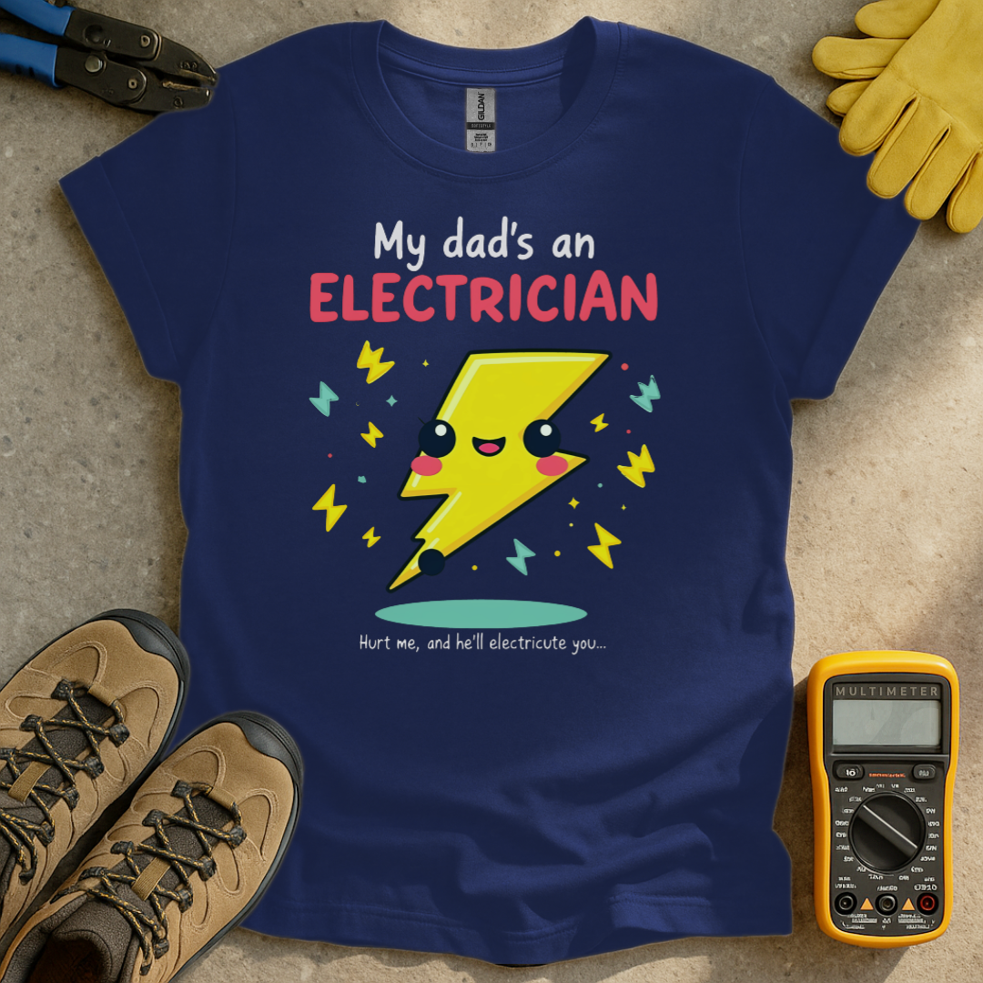 My Dads an Electrician T-shirt