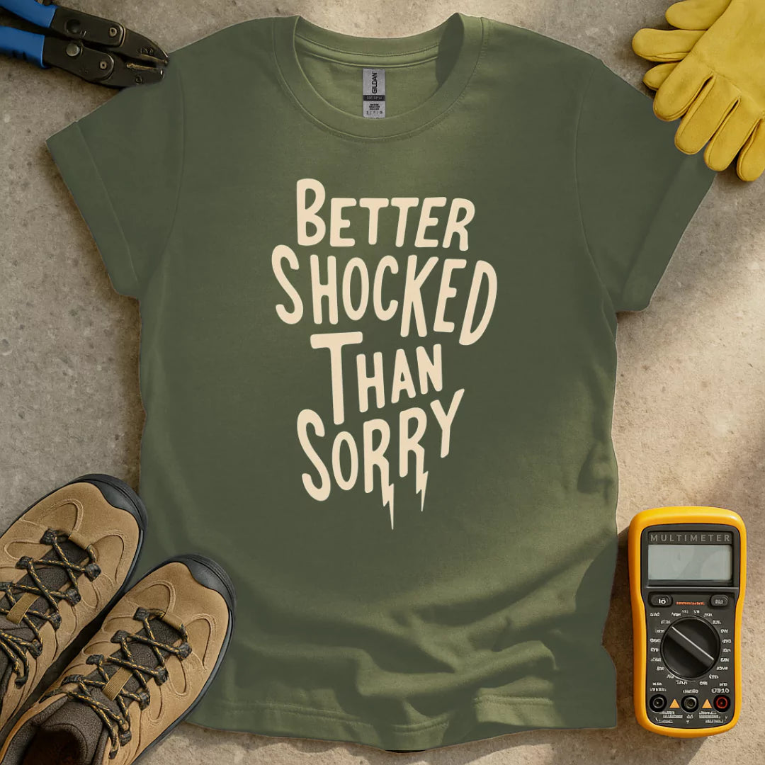 Better Shocked Than Sorry T-shirt