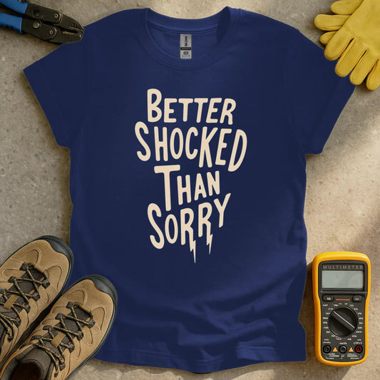 Better Shocked Than Sorry T-shirt