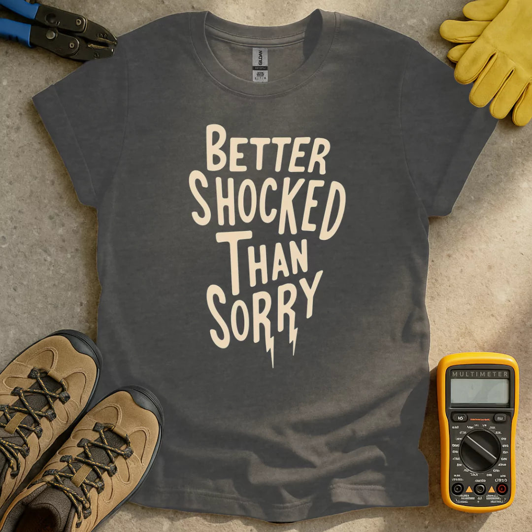 Better Shocked Than Sorry T-shirt