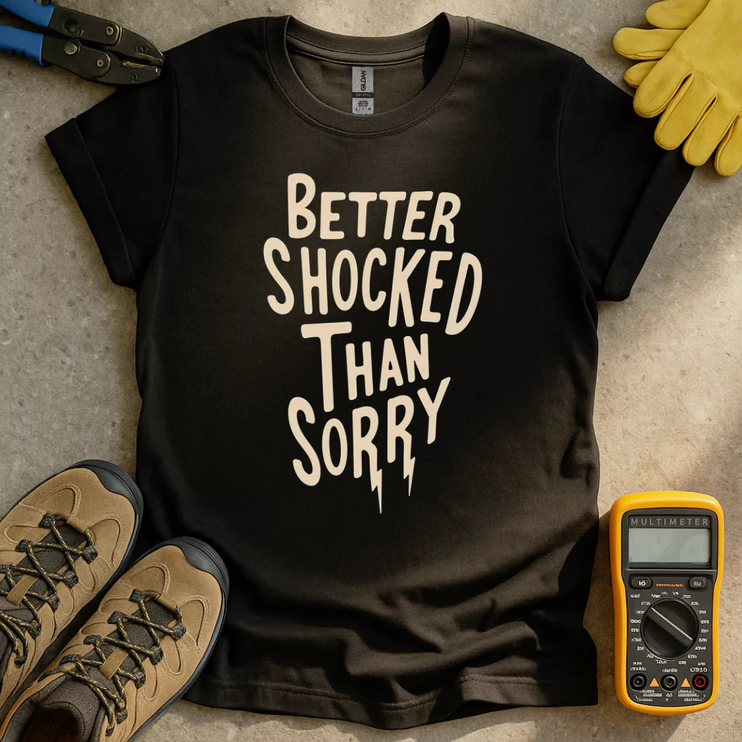 Better Shocked Than Sorry T-shirt