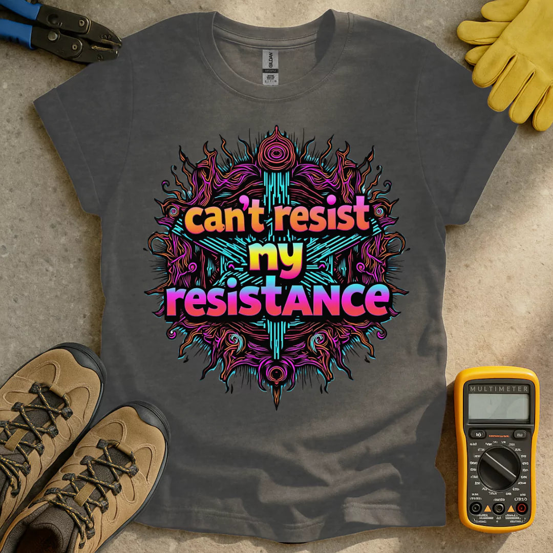 Cant Resist My Resistance T-shirt