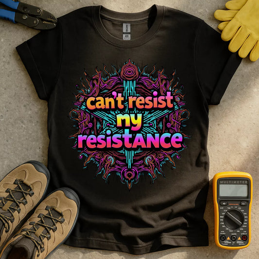 Cant Resist My Resistance T-shirt