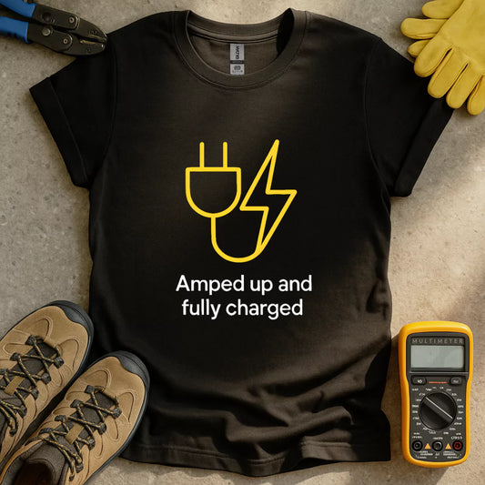 Amped Up And Fully Charged T-shirt