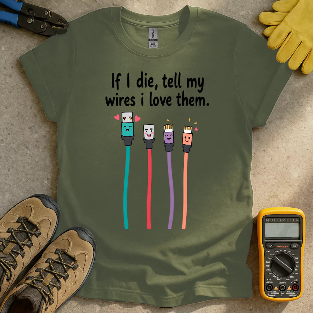 Tell My Wires I Love Them T-shirt