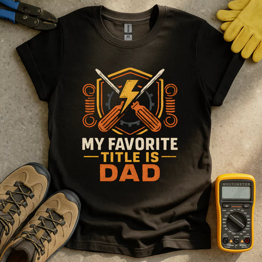 My Favorite Title Is Dad T-shirt