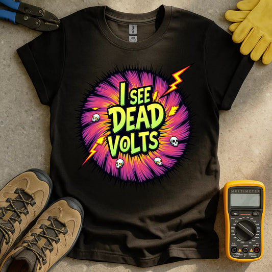 I See Dead Volts T-shirt