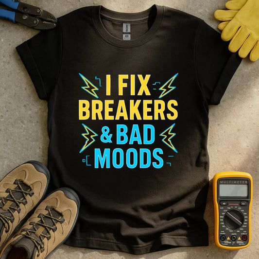 I Fix Breakers & Bad Moods T-shirt