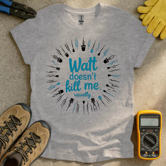 Watt Doesnt Kill Me T-shirt