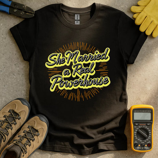 She Married a Powerhouse T-shirt