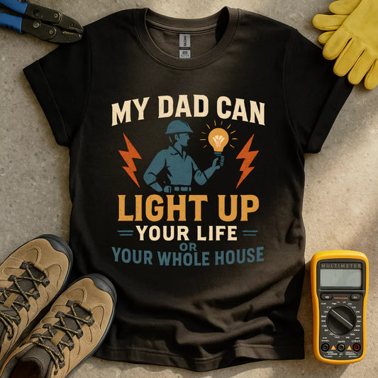 My Dad Can Light Up... T-shirt