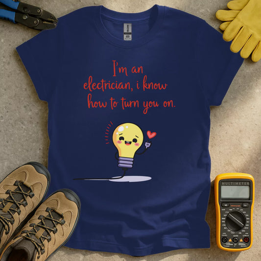 I Know How To Turn You On T-shirt