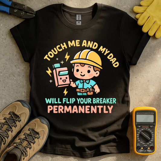 Dad Flips Your Breaker T-shirt
