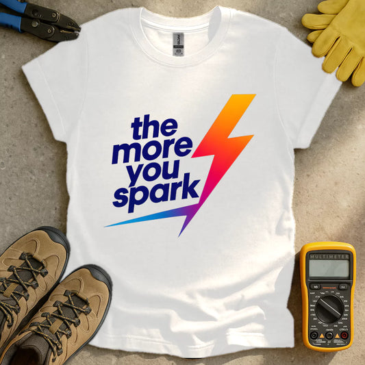 The More You Spark T-shirt