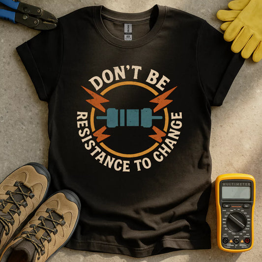 Resistance To Change T-shirt