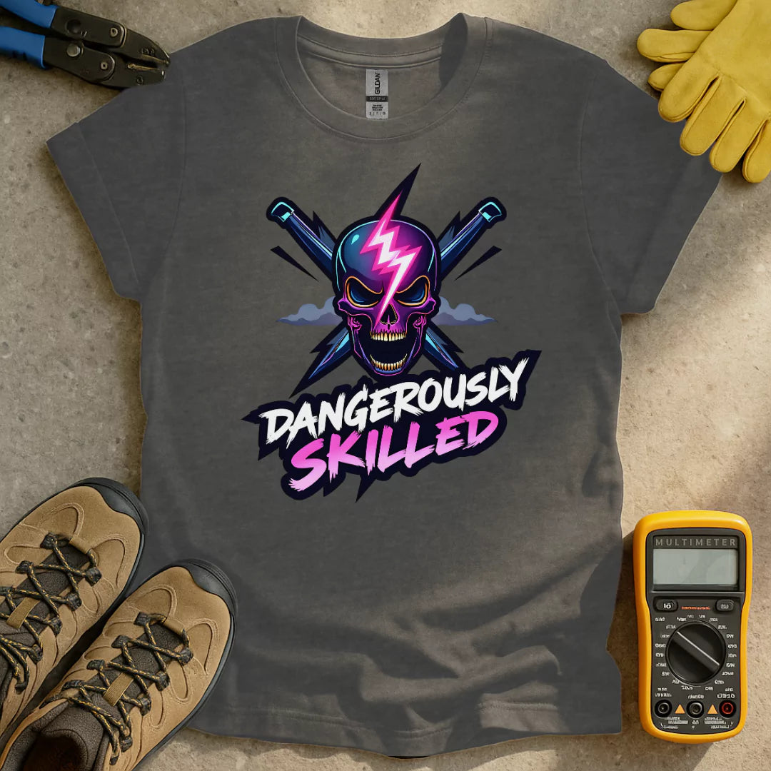 Dangerously Skilled T-shirt