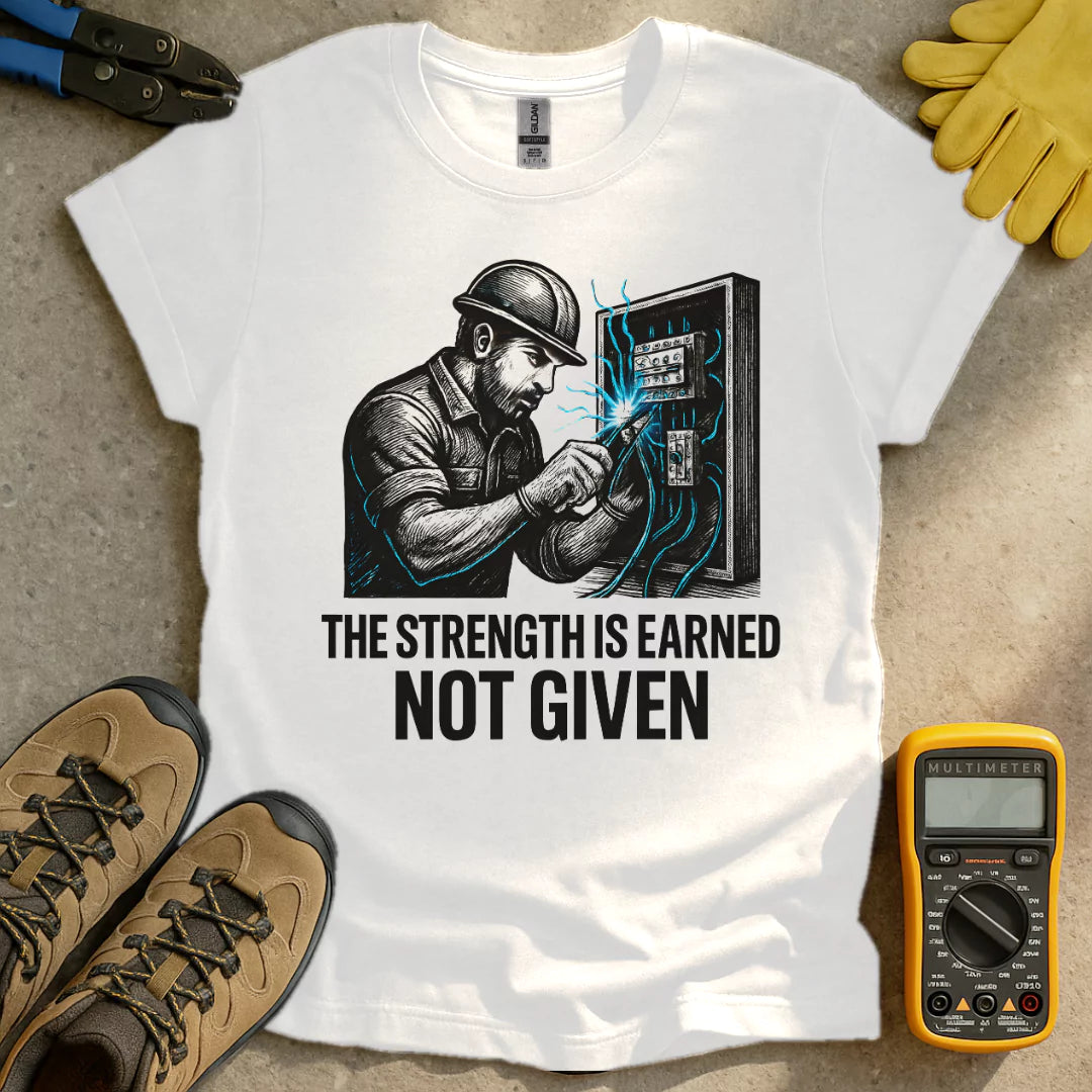 Strength Is Earned T-shirt