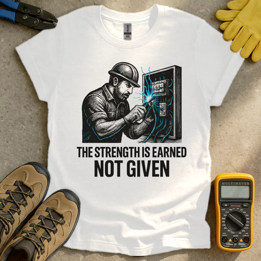 Strength Is Earned T-shirt