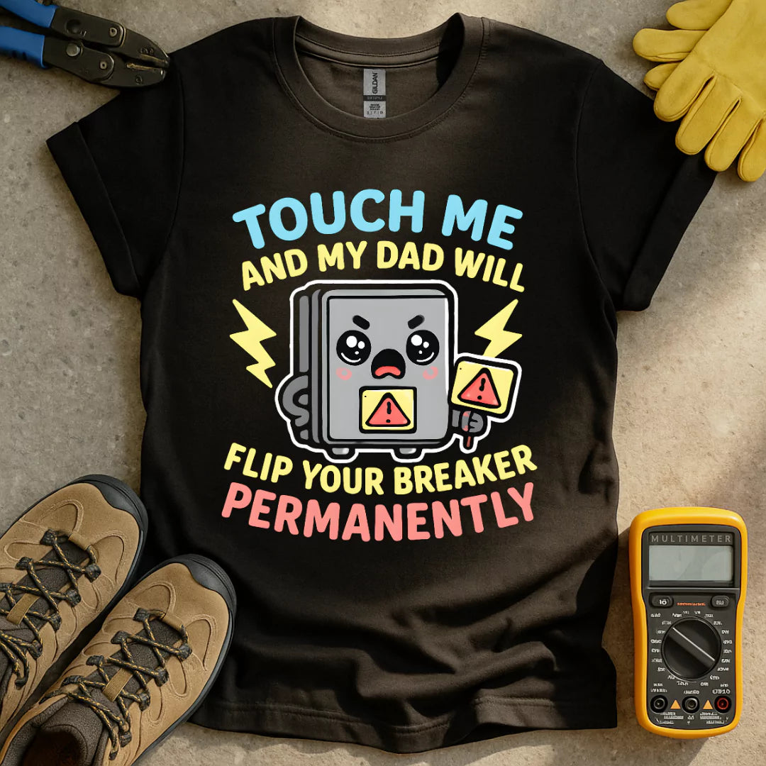 Dad Flips Your Breaker T-shirt