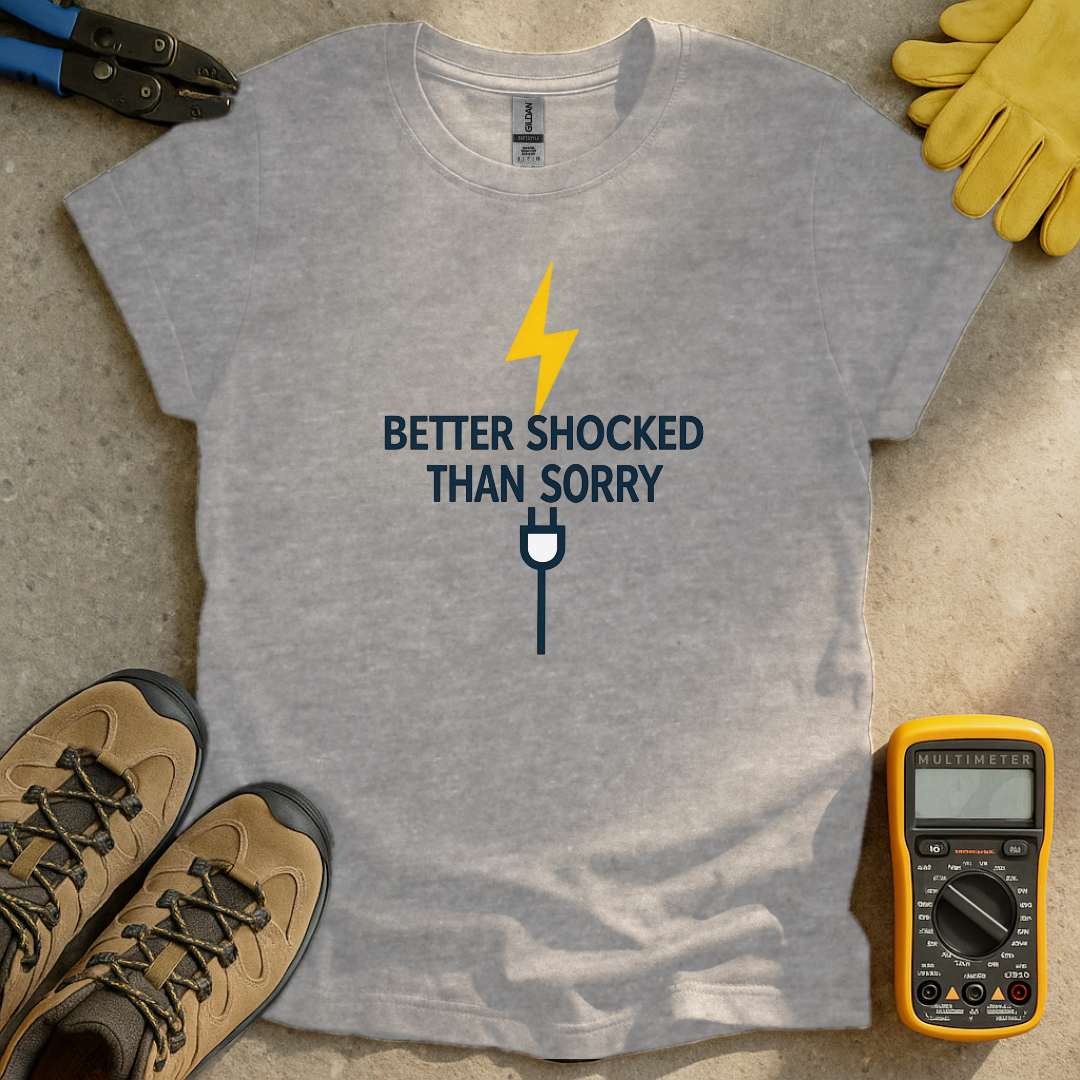 Better Shocked Than Sorry T-shirt