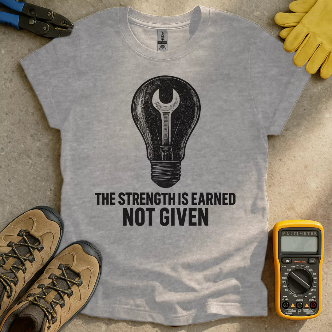 Strength Is Earned T-shirt
