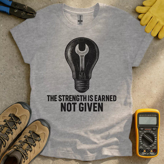 Strength Is Earned T-shirt