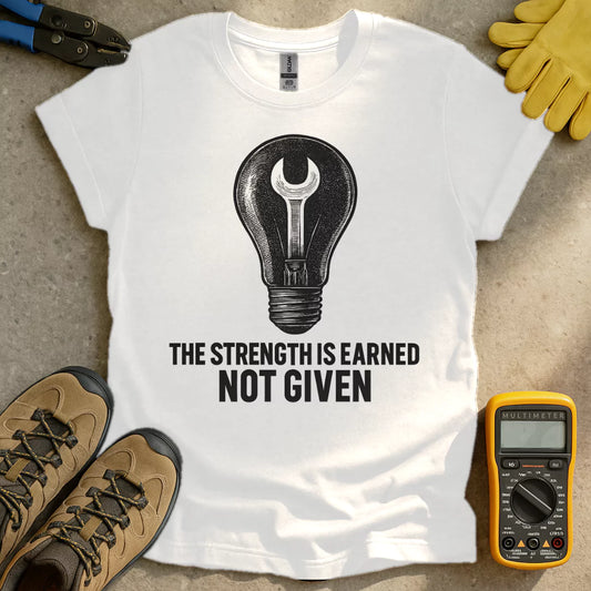 Strength Is Earned T-shirt