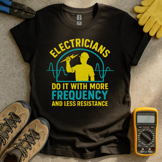 Electricians Do It With More Frequency T-shirt
