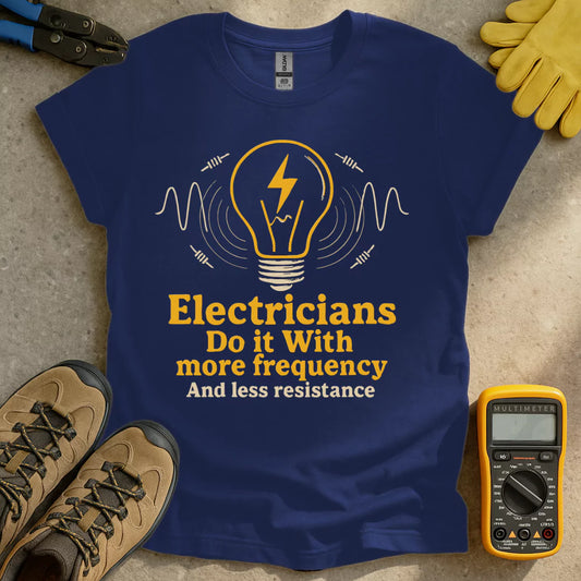 Electricians Do It With More Frequency T-shirt