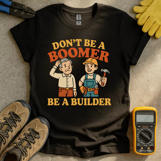 Boomer Or Builder T-shirt
