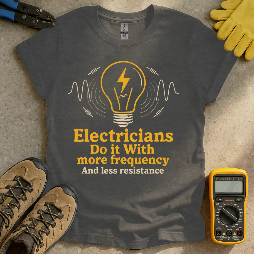 Electricians Do It With More Frequency T-shirt