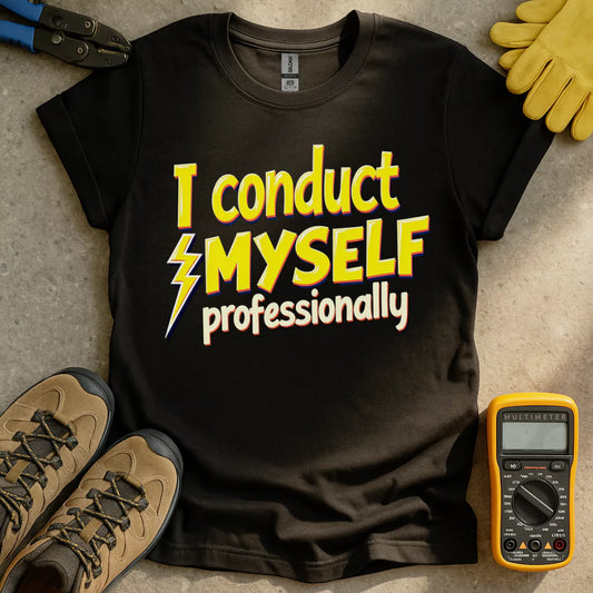 Conduct Myself Professionally T-shirt