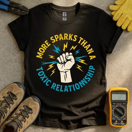 More Sparks Than A Toxic Relationship T-shirt