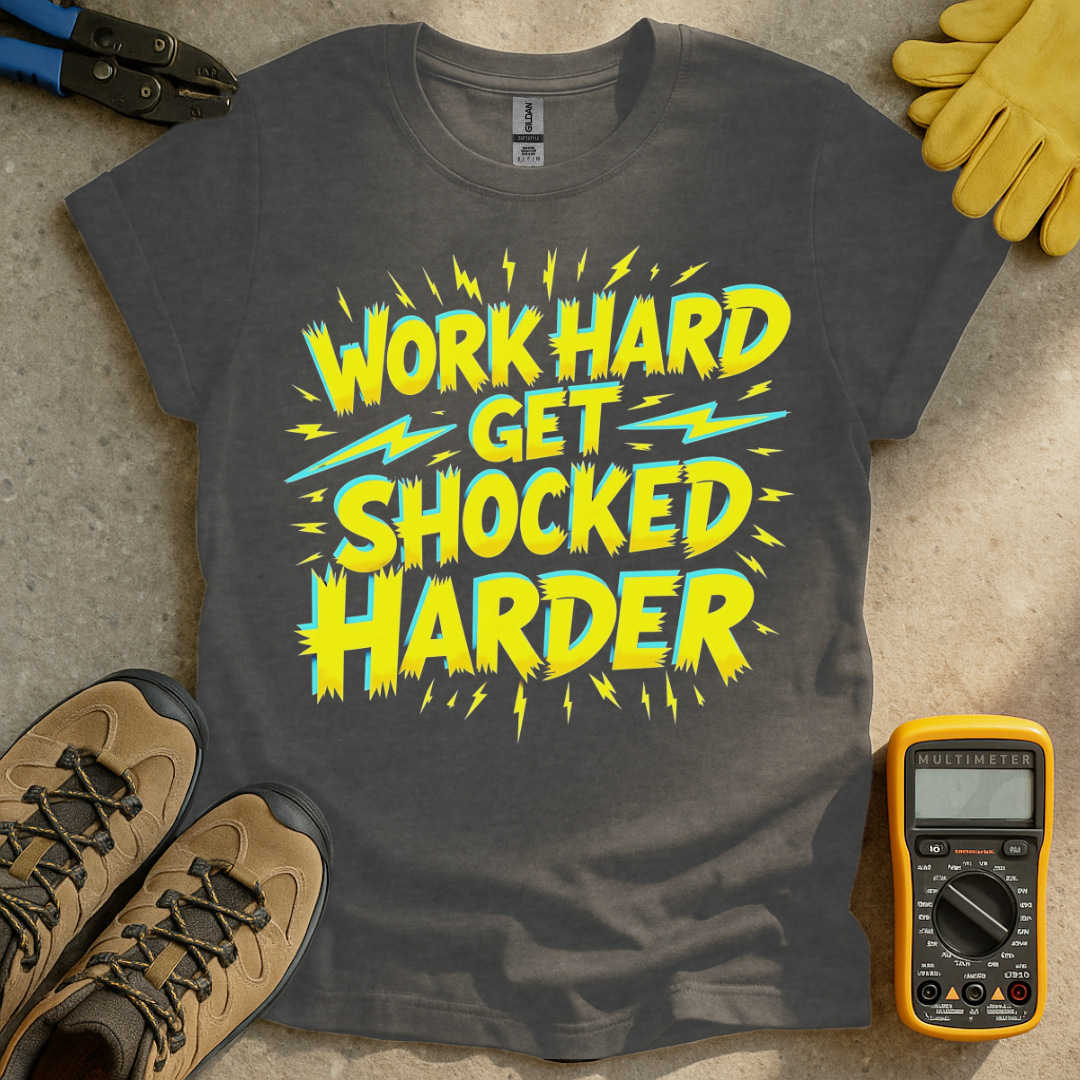 Work Hard Shocked Harder T-shirt
