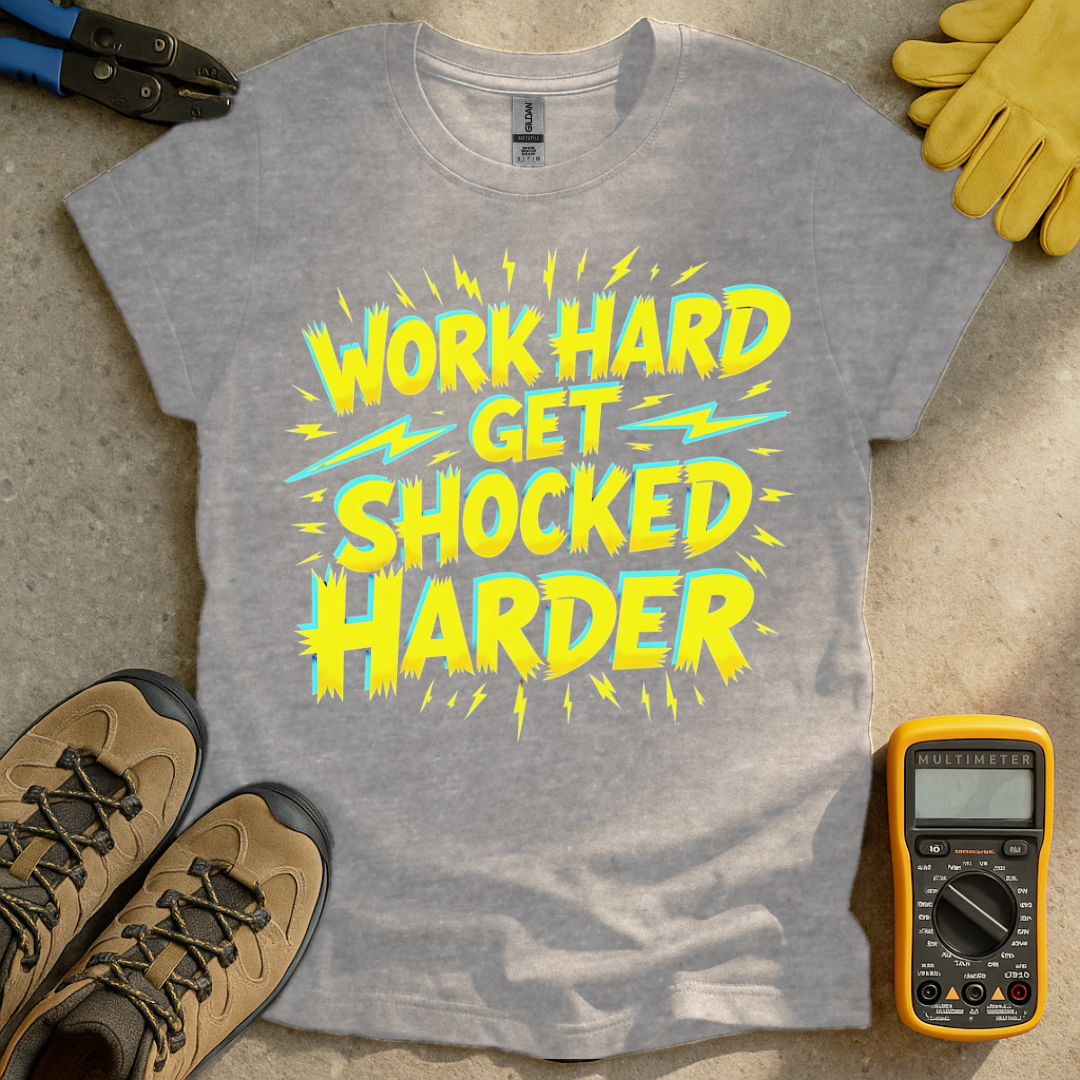 Work Hard Shocked Harder T-shirt