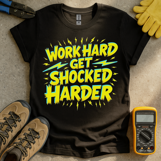Work Hard Shocked Harder T-shirt