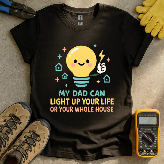 My Dad Can Light Up... T-shirt