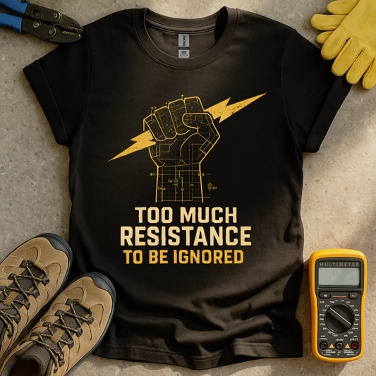 Too Much Resistance T-shirt